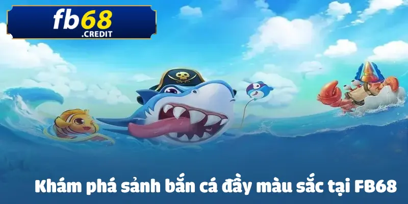 Bắn Cá: Tựa Game Giải Trí Hot Nhất Trên Nền Tảng FB68 1 ban-ca
