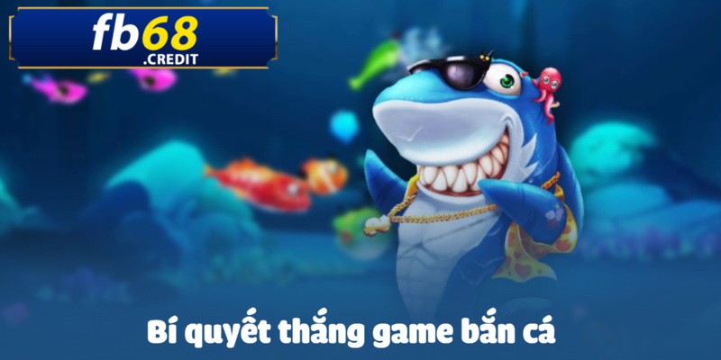 Bí quyết thắng game bắn cá & Top 4 mẹo chơi tại FB68 1 bi quyet thang game ban ca anh dai dien