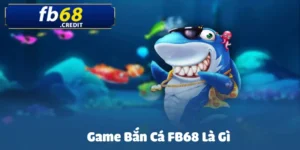 Game Bắn Cá FB68 Là Gì – Phiêu Lưu Đại Dương Hấp Dẫn 5 game-ban-ca-fb68-la-gi