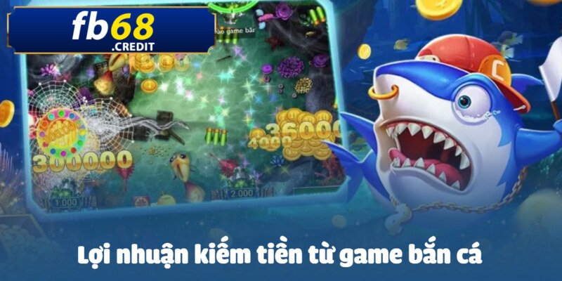 Kiếm tiền từ game bắn cá cực đơn giản trên FB68 3 Hội viên được săn nhiều vốn lợi nhuận mỗi ngày