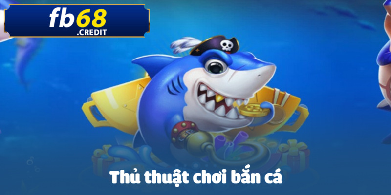 Thủ Thuật Chơi Bắn Cá FB68 - Kỹ Năng Chiến Thắng 2025 1 thu thuat choi ban ca anh dai dien