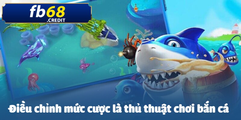Thủ Thuật Chơi Bắn Cá FB68 - Kỹ Năng Chiến Thắng 2025 3 Tối ưu mức cược linh hoạt
