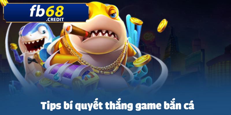 Bí quyết thắng game bắn cá & Top 4 mẹo chơi tại FB68 3 Những tips kinh nghiệm nên có trong bắn cá