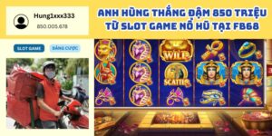 Anh Hùng Thắng Đậm 850 Triệu Từ Slot Game Nổ Hũ Tại FB68 – Bí Mật Làm Giàu Đã Được Hé Lộ 5 Anh Hùng Thắng Đậm 850 Triệu Từ Slot Game Nổ Hũ Tại FB68 – Bí Mật Làm Giàu Đã Được Hé Lộ