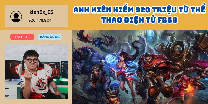 Anh Kiên Kiếm 920 Triệu Từ Thể Thao Điện Tử FB68 – Game Thủ Thành Tỷ Phú Có Thật 1 Anh Kiên Kiếm 920 Triệu Từ Thể Thao Điện Tử FB68 – Game Thủ Thành Tỷ Phú Có Thật