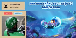 Anh Nam Thắng 690 Triệu Từ Bắn Cá FB68 – Giải Trí Nhẹ Nhàng, Tiền Về Đầy Tay 4 Anh Nam Thắng 690 Triệu Từ Bắn Cá FB68 – Giải Trí Nhẹ Nhàng, Tiền Về Đầy Tay