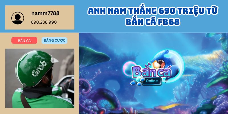 Anh Nam Thắng 690 Triệu Từ Bắn Cá FB68 – Giải Trí Nhẹ Nhàng, Tiền Về Đầy Tay 1 Anh Nam Thắng 690 Triệu Từ Bắn Cá FB68 – Giải Trí Nhẹ Nhàng, Tiền Về Đầy Tay