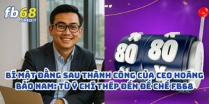 Bí Mật Đằng Sau Thành Công Của CEO Hoàng Bảo Nam: Từ Ý Chí Thép Đến Đế Chế FB68 2 Bí Mật Đằng Sau Thành Công Của CEO Hoàng Bảo Nam: Từ Ý Chí Thép Đến Đế Chế FB68