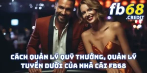 Cách Quản Lý Quỹ Thưởng, Quản Lý Tuyến Dưới Của Nhà Cái FB68
