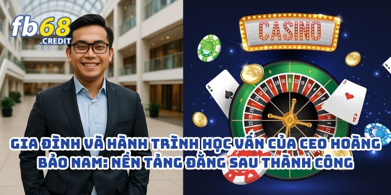 Gia Đình Và Hành Trình Học Vấn Của CEO Hoàng Bảo Nam: Nền Tảng Đằng Sau Thành Công 1 Gia Đình Và Hành Trình Học Vấn Của CEO Hoàng Bảo Nam: Nền Tảng Đằng Sau Thành Công
