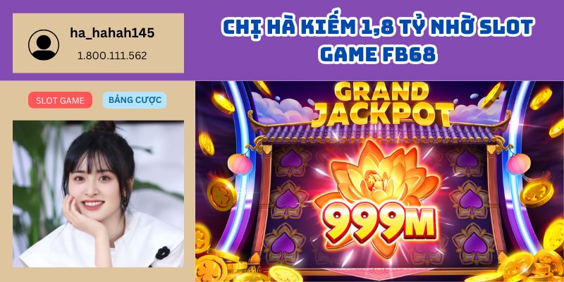 Chị Hà Kiếm 1,8 Tỷ Nhờ Slot Game FB68 – Jackpot Nổ Tung, Cuộc Sống Sang Trang 1 Chị Hà Kiếm 1,8 Tỷ Nhờ Slot Game FB68 – Jackpot Nổ Tung, Cuộc Sống Sang Trang