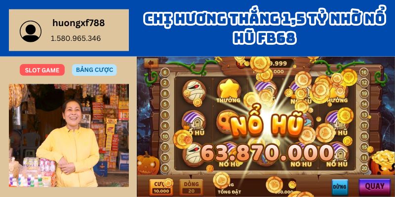 Chị Hương Thắng 1,5 Tỷ Nhờ Nổ Hũ FB68 – Tiền Về Như Nước Chỉ Trong 1 Đêm 1 Chị Hương Thắng 1,5 Tỷ Nhờ Nổ Hũ FB68 – Tiền Về Như Nước Chỉ Trong 1 Đêm