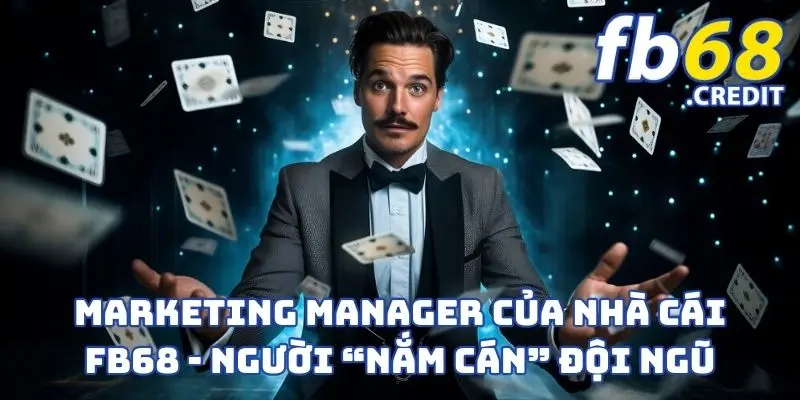 Marketing Manager Của Nhà Cái FB68 - Người “Nắm Cán” Đội Ngũ 1 Marketing Manager Của Nhà Cái FB68 - Người “Nắm Cán” Đội Ngũ