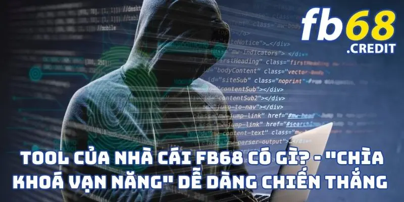 Tool Của Nhà Cái FB68 Có Gì? - "Chìa Khoá Vạn Năng" Dễ Dàng Chiến Thắng 
